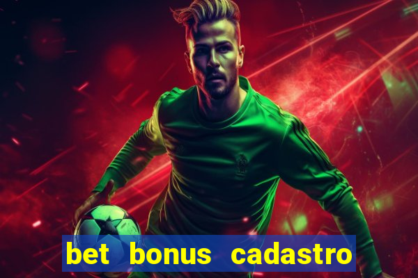 bet bonus cadastro sem deposito